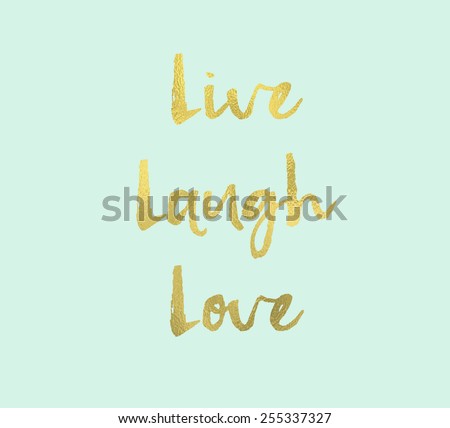 Live Laugh Love Wall Art. Hand Brushed Modern Brush Lettering With Gold Foil Texture on Mint Background. Live Laugh Love