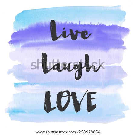 Live Laugh Love Watercolor Background With Hand Painted Text on Blue Watercolor Background