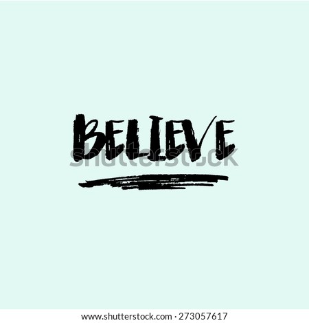 Believe Inspirational Quote Background. Modern Brush Lettering Text