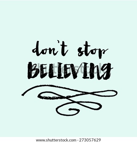 Don\'t Stop Believing Quote. Hand Brushed Modern Calligraphy Background. Inspirational Quote Background