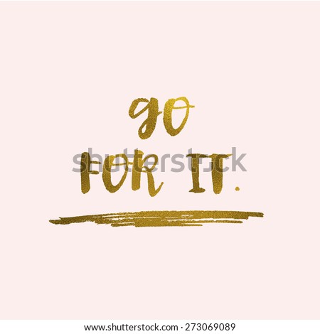 You Can Do It, Go For It Modern Calligraphy Background With Gold Foil Calligraphy Quote