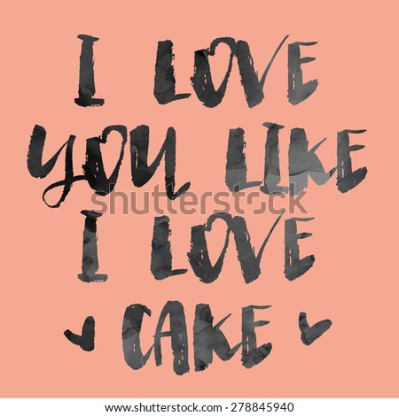I Love You Like Cake Text On Red Background. Modern Brush Letting. I Love You Modern Calligraphy.