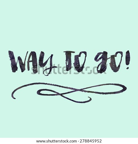 Way To Go Quote on Mint Green Background. Way To Go Hand Painted Quote Lettering. Modern Brush Lettering. Hand Painted Lettering