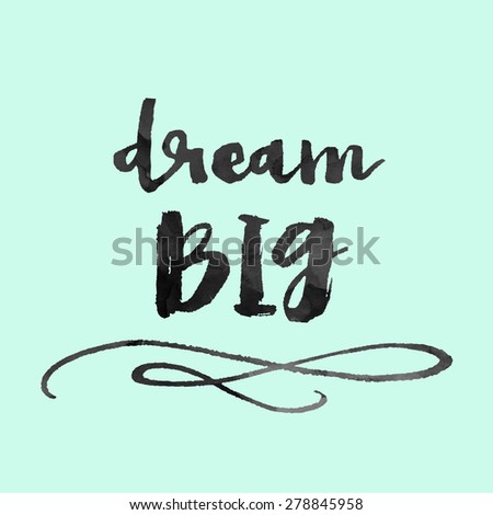 Dream Big Quote. Dream Big Quote. Modern Brush Lettering. Modern Brush Calligraphy Quote on Mint Green Background
