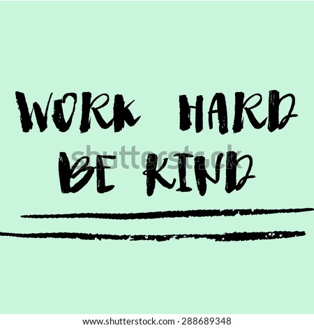 Work Hard Quote. Be Kind Quote. Work Hard Inspirational Quote With Modern Brush Lettering
