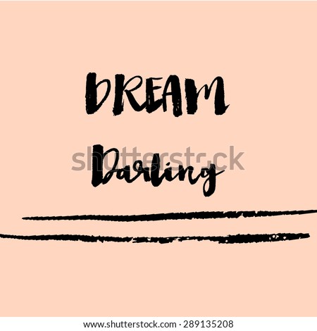 Dream Darling Modern Brushed Calligraphy Quote. Inspirational Quote. Messy Calligraphy