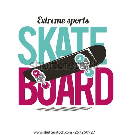 vector illustration skateboard extreme sports, board in the middle of the inscriptions, graphics for t-shirt ,vintage design