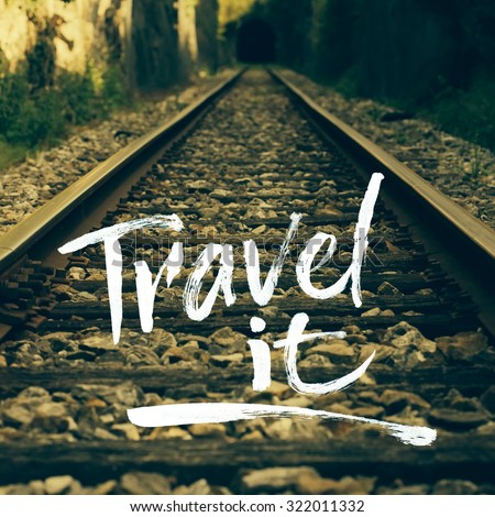 Hand drawn typography poster. Motivation Quote on photo. Text on photo travel it. Calligraphy lettering text. Railway  backdrop.