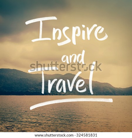 Hand drawn typography text on photo. Motivation Quote. Calligraphy lettering text. Nature backdrop. Inspire and travel