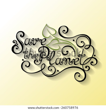 Vector Save the Planet Inscription, Hand Drawn Holiday Lettering, Earth Day. Ornate Vintage Lettering