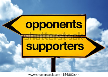 Opponents versus supporters opposite signs. Two opposite road signs against blue sky background.
