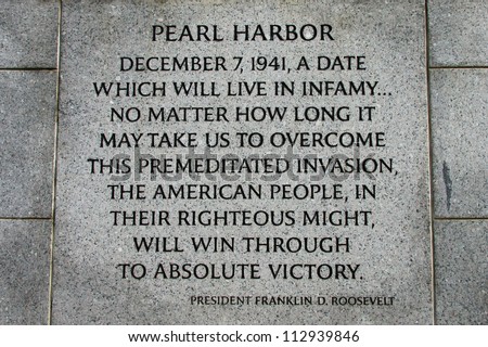 Speech that President Franklin Roosevelt made after Japanese attack on Pearl Harbor is an inscription on the wall of the World War II Memorial on the National Mall in Washington, D.C.