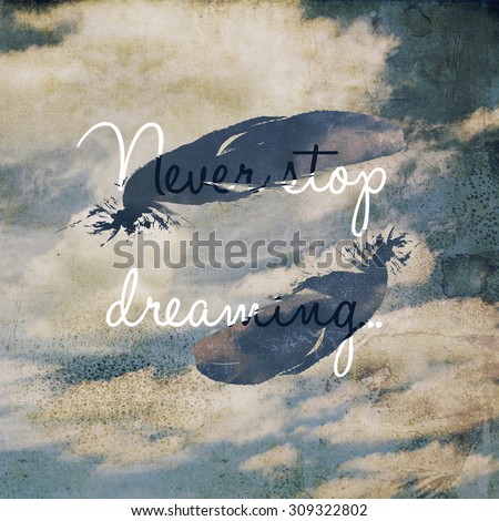 Image of vintage styled sky motivational quote, never stop dreaming.