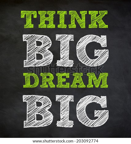 THINK BIG and DREAM BIG - written concept