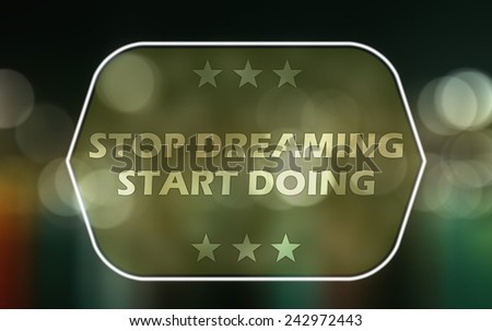 stop dreamind start doing - abstract background