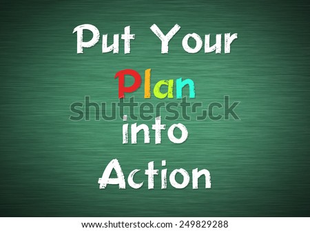 put your plan into action