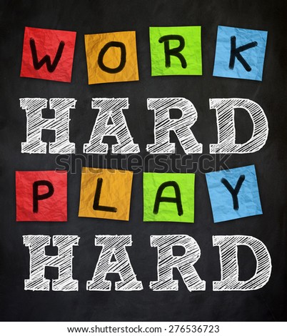work hard - play hard