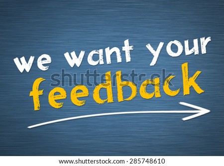 we want your feedback