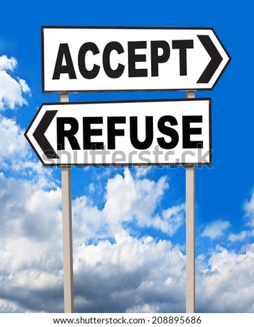 Accept and Refuse directions. Opposite traffic sign on Sky background