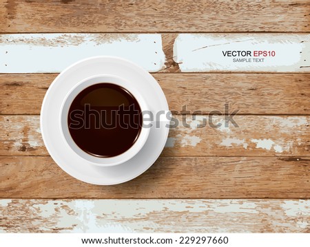 Vector cup of coffee on vintage wood texture background.