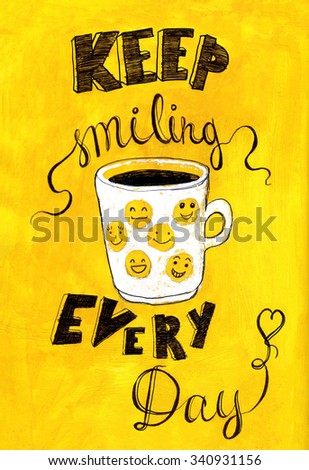 Hand lettered inspirational typography poster -  Keep smiling every day, on yellow acrylic background.  Illustration for cooking site, menus and food designs.