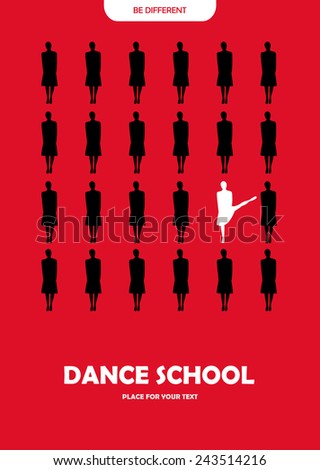 Dance school poster. Concept - Being different - represents the concept of original, free spirit, courage, boldness, confidence, belief, fearless, daring...