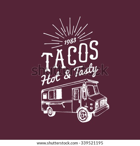 Tacos logo. Vector vintage food truck taco logo. Retro hand drawn food truck logotype. Hipster food truck sign. Food truck icon. Food truck emblem. .