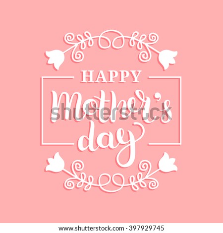 Happy Mother\'s Day greeting card. Vector illustration. Hand lettering calligraphy holiday background in floral frame