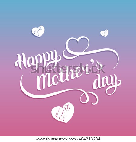 Happy Mother's Day greeting card. Vector illustration. Hand lettering calligraphy holiday background with hearts