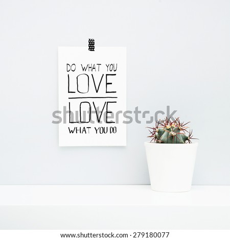 Hipster scandinavian style room interior. Mood board. Quote DO WHAT YOU LOVE, LOVE WHAT YOU DO. White pot with cactus.