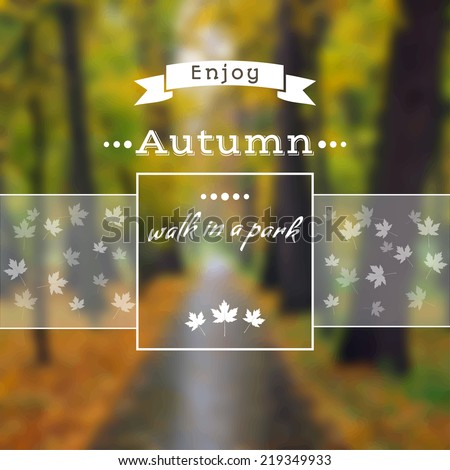Poster with autumn landscape. Motto, slogan for autumn season. Maple leaves on a autumn park background. Square emblem for autumn poster about walk in a autumn park. Photo background with a wood.