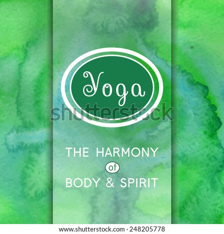 Vector yoga illustration. Name of yoga studio on a green watercolors background. Yoga class motto. Yoga sticker. Yoga exercises, recreation, healthy lifestyle. Poster for yoga class.