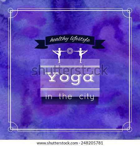 Vector yoga illustration. Name of yoga studio on a violet watercolors background. Yoga class motto. Yoga sticker with girls. Yoga exercises, recreation, healthy lifestyle. Purple poster for yoga class