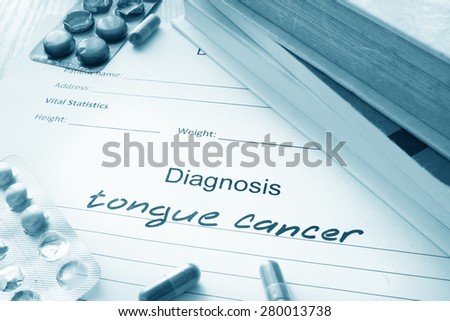 Diagnostic form with diagnosis tongue cancer and pills.