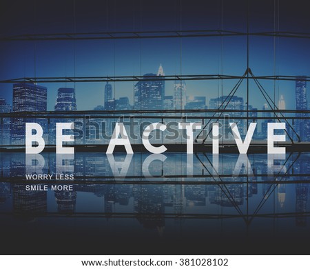 Be Active Energetic Lively Vigorous Action Activity Concept
