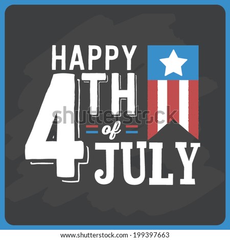 Happy Fourth of July - Independence Day - American Flag - Holiday - Chalkboard July 4th Vector