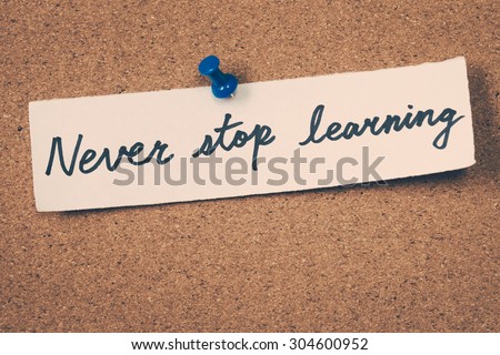 never stop learning