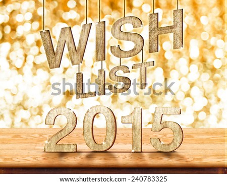 Wish list 2015 wood texture on wood table with sparkling bokeh wall,holiday concept