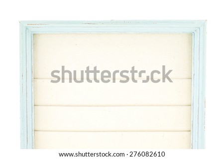 Close up Light blue country rustic style wood frame with canvas layer isolated on white background