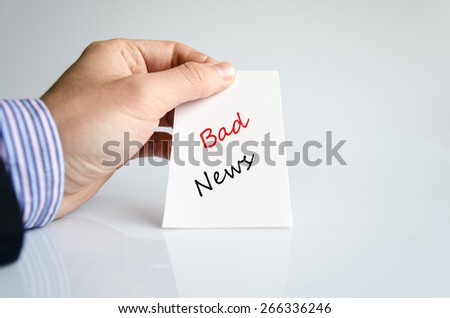 Business man hand holding business concept message bad news