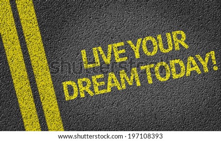 Live your Dream Today written on the road