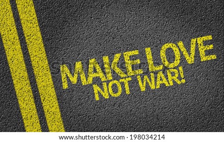 Make Love, Not War! written on the road