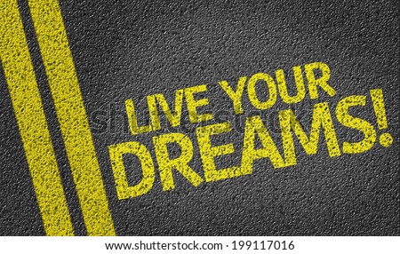 Live Your Dreams! written on the road