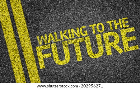 Walking to the Future written on the road