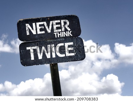 Never Think Twice sign with clouds and sky background