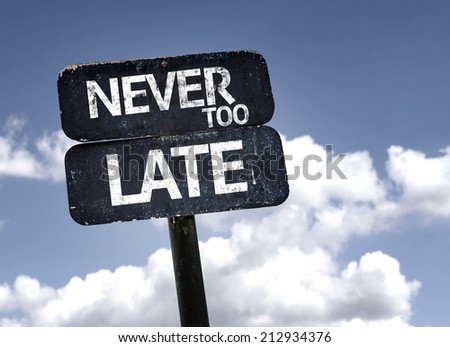 Never too Late sign with clouds and sky background