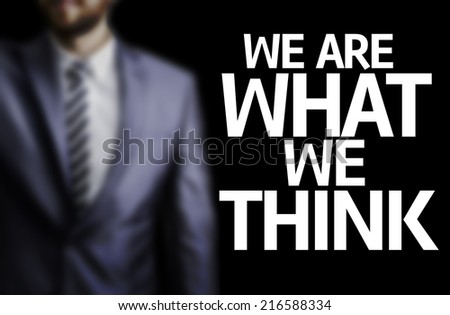 We are What We Think written on a board with a business man on background