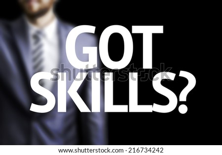 Got Skills? written on a board with a business man on background