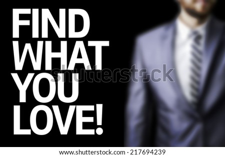 Find What You Love written on a board with a business man on background