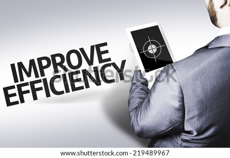 Business man with the text Improve Efficiency in a concept image
